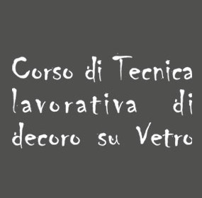 Corso di tecnica lavorativa di decoro su vetro